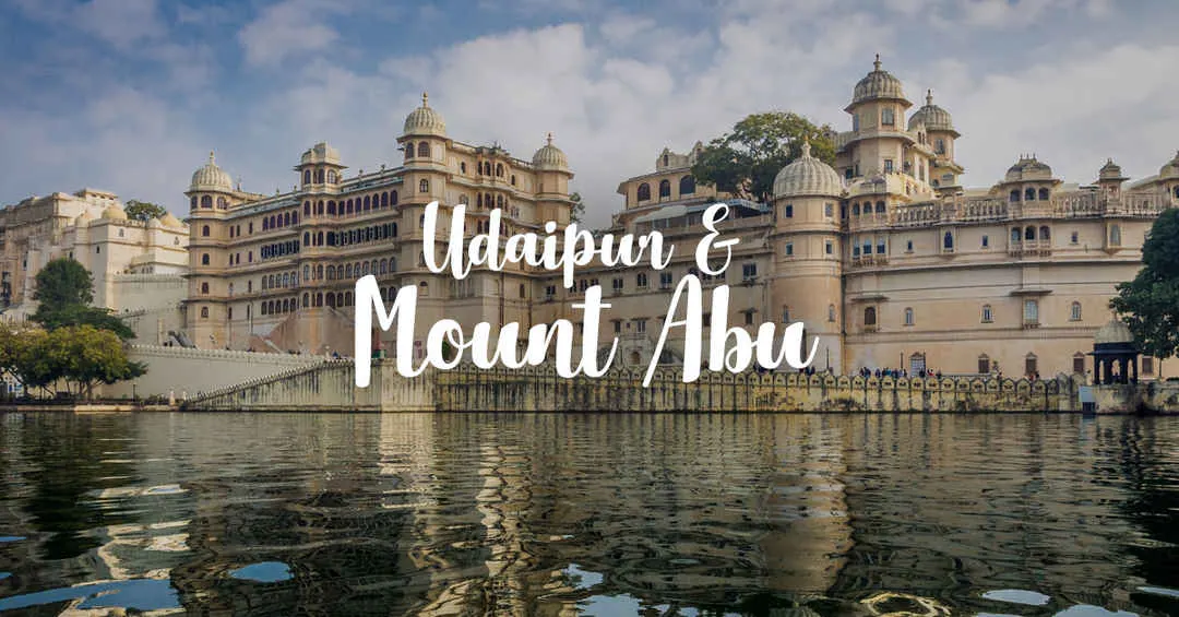 Udaipur & Mount Abu Escape from Delhi (4N/5D) – City of Lakes to Rajasthan’s Hill Station